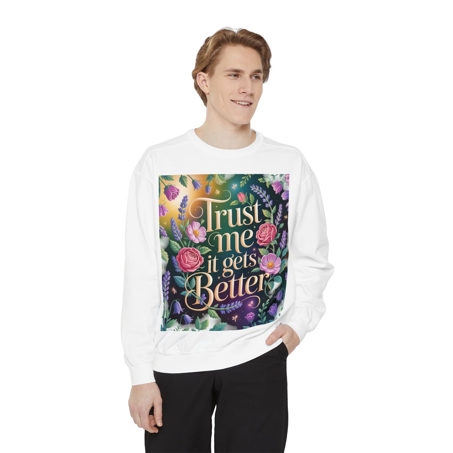 Trust Me, It Gets Better Sweatshirt - Cozy Unisex Garment-Dyed Crewneck for Comfort, Motivation, Self-Care, Gift Ideas