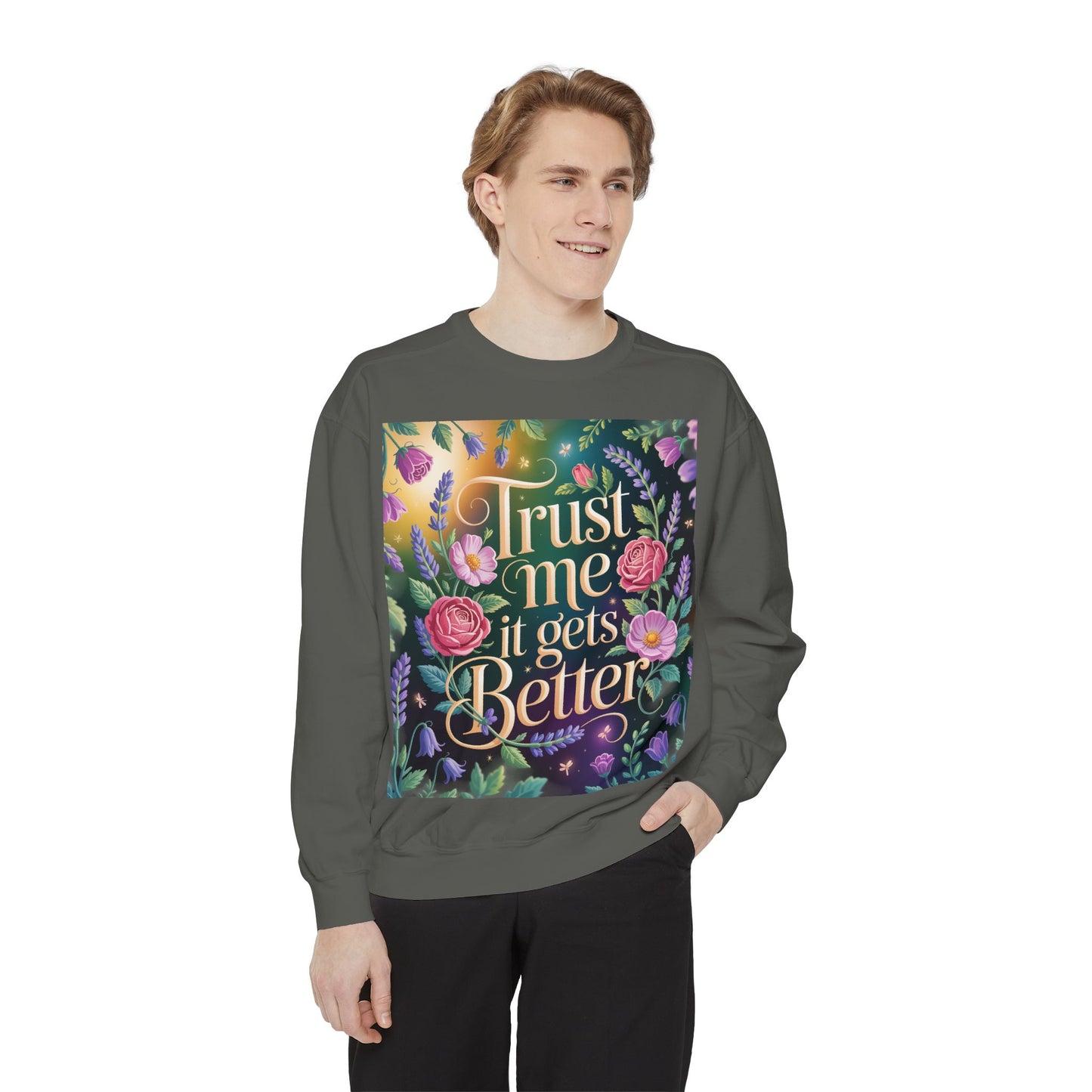 Trust Me, It Gets Better Sweatshirt - Cozy Unisex Garment-Dyed Crewneck for Comfort, Motivation, Self-Care, Gift Ideas