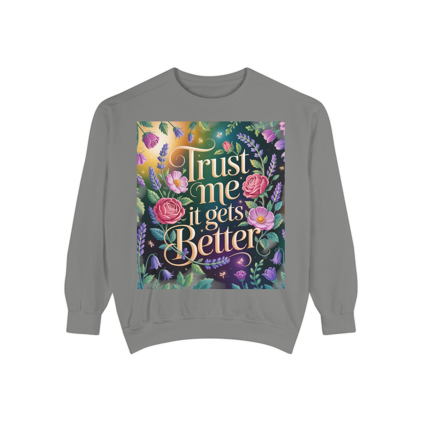 Trust Me, It Gets Better Sweatshirt - Cozy Unisex Garment-Dyed Crewneck for Comfort, Motivation, Self-Care, Gift Ideas