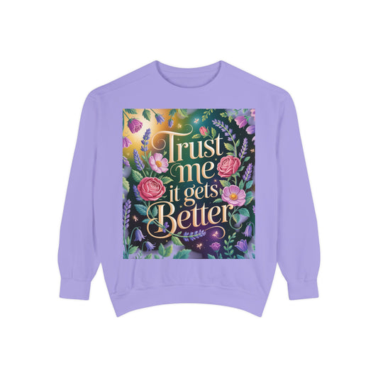 Trust Me, It Gets Better Sweatshirt - Cozy Unisex Garment-Dyed Crewneck for Comfort, Motivation, Self-Care, Gift Ideas