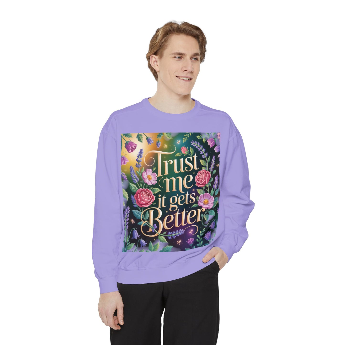 Trust Me, It Gets Better Sweatshirt - Cozy Unisex Garment-Dyed Crewneck for Comfort, Motivation, Self-Care, Gift Ideas
