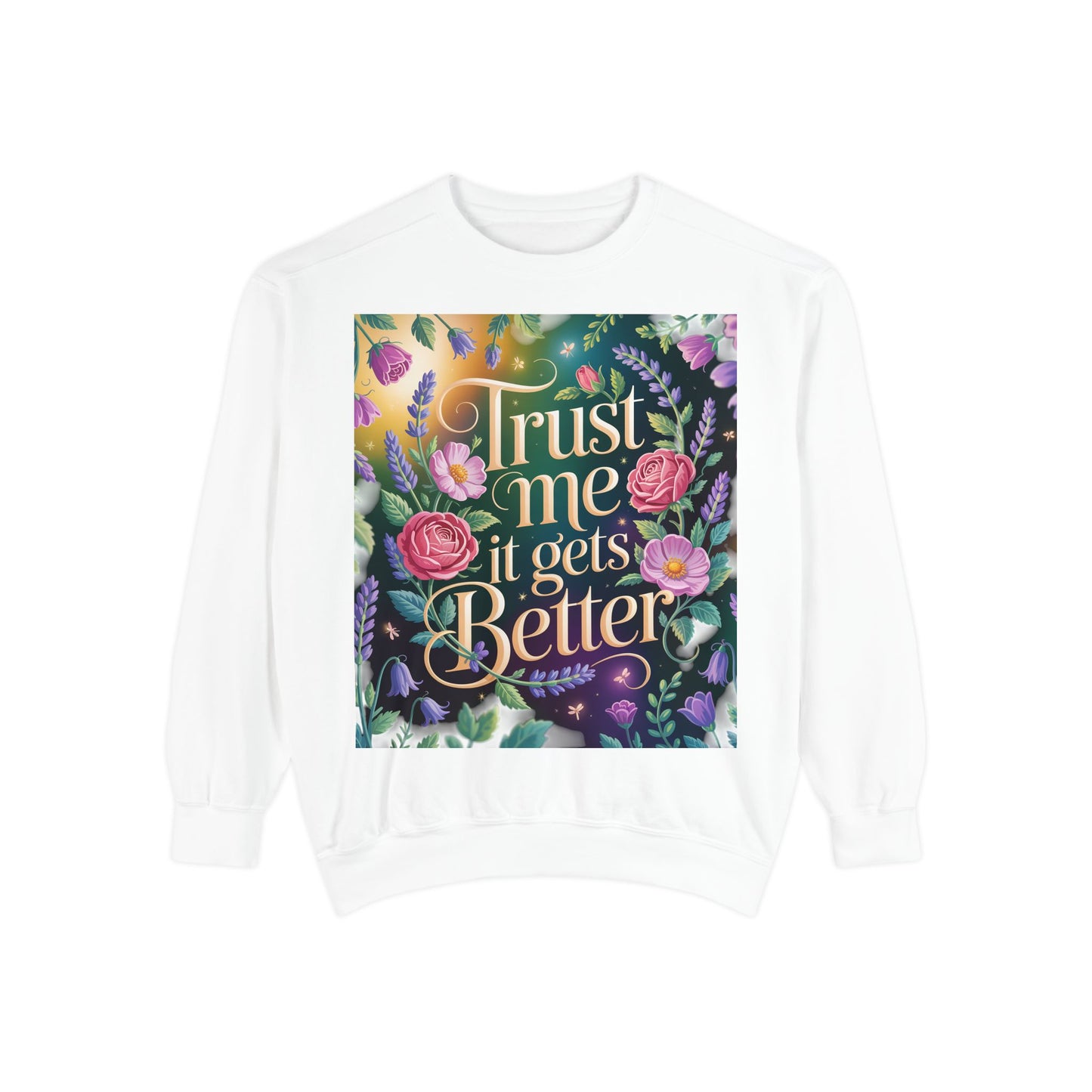 Trust Me, It Gets Better Sweatshirt - Cozy Unisex Garment-Dyed Crewneck for Comfort, Motivation, Self-Care, Gift Ideas